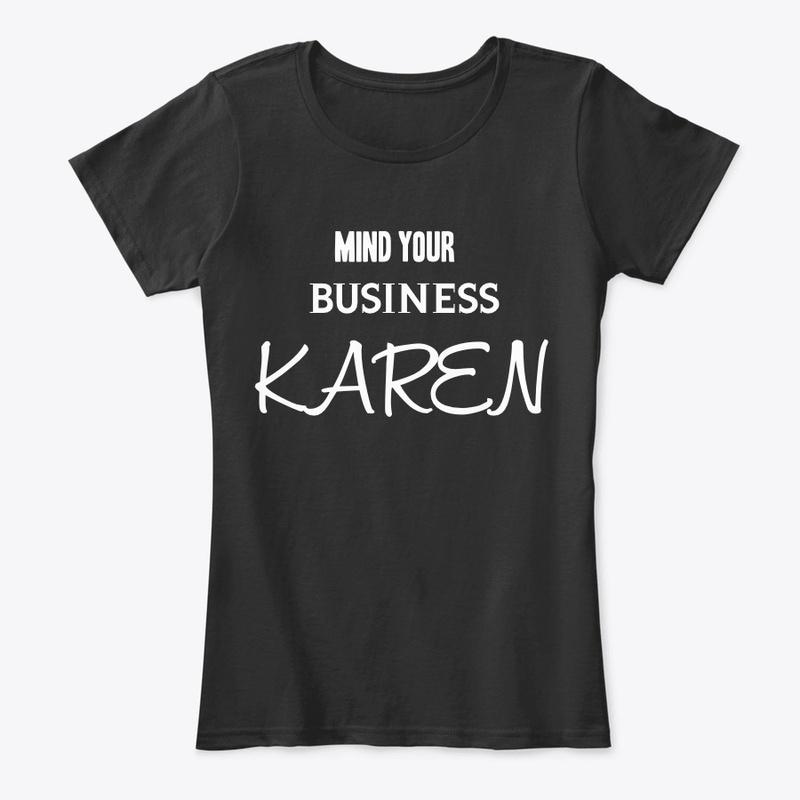 MInd your business karen